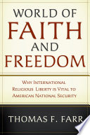 World of faith and freedom : why international religious liberty is vital to American national security /