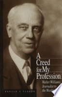 A creed for my profession : Walter Williams, journalist to the world /