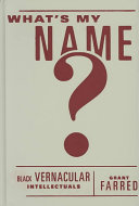 What's my name? : Black vernacular intellectuals /