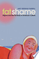 Fat shame : stigma and the fat body in American culture /