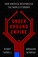 Underground empire : how America weaponized the world economy /