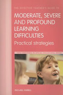 The effective teacher's guide to moderate, severe and profound learning difficulties : practical strategies /