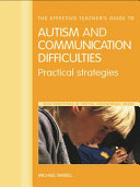 The effective teacher's guide to autism and communication difficulties : practical strategies /