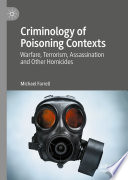 Criminology of Poisoning Contexts : Warfare, Terrorism, Assassination and Other Homicides /