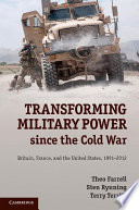 Transforming military power since the Cold War : Britain, France, and the United States, 1991-2012 /