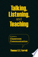 Talking, listening, and teaching : a guide to classroom communication /