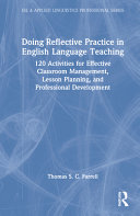 Doing reflective practice in English language teaching : 120 activities for effective classroom management, lesson planning, and professional development /