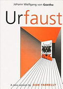 Urfaust by Johann Wolfgang von Goethe in Brechtian mode : a new version /