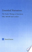 Unsettled narratives : the Pacific writings of Stevenson, Ellis, Melville and London /