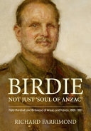 Birdie : more than 'soul of Anzac': Field Marshal Lord Birdwood of Anzac and Totnes, 1865-1951 /
