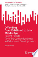 Offending from Childhood to Late Middle Age : Recent Results from the Cambridge Study in Delinquent Development /
