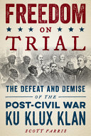 Freedom on trial : the first post-Civil War battle over civil rights and voter suppression /