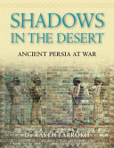 Shadows in the desert : ancient Persia at war /