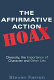 The affirmative action hoax : diversity, the importance of character and other lies /