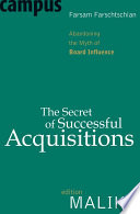 The secret of successful acquisitions : abandoning the myth of board influence /
