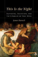 This is the night : suffering, salvation, and the liturgies of Holy Week /