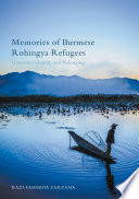 Memories of Burmese Rohingya refugees : contested identity and belonging /