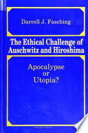 The ethical challenge of Auschwitz and Hiroshima : Apocalypse or Utopia? /