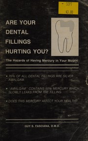 Are your fillings hurting you? : the hazards of having mercury in your mouth /