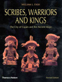 Scribes, warriors and kings : the city of Copán and the ancient Maya /