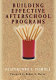 Building effective afterschool programs /