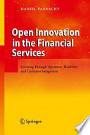 Open innovation in the financial services : growing through openness, flexibility and customer integration /