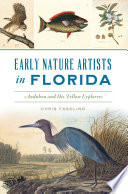 Early nature artists in Florida : Audubon and his fellow explorers /