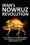 Iran's Nowruz revolution : legacy of violence, promise of nonviolence and celebrations as civil disobedience /
