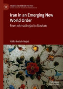 Iran in an emerging new world order : from Ahmadinejad to Rouhani /