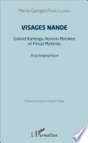 Visages nande : Gabriel Kaitenga, Romain Matokeo et Peruzi Muhindo : essai biographique /