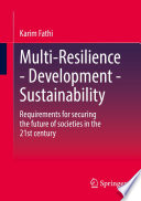 Multi-Resilience - Development - Sustainability : Requirements for securing the future of societies in the 21st century /