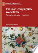Iran in an Emerging New World Order : From Ahmadinejad to Rouhani /