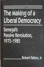 The making of a liberal democracy : Senegal's passive revolution, 1975-1985 /