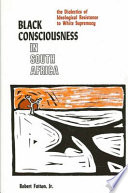 Black consciousness in South Africa : the dialectics of ideological resistance to white supremacy /