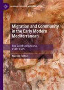 Migration and community in the early modern Mediterranean : the Greeks of Ancona, 1510-1595 /