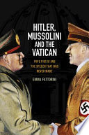 Hitler, Mussolini and the Vatican : Pope Pius XI and the speech that was never made /