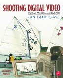 Shooting digital video : DVCAM, mini DV, and DVCPRO /