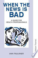 When the news is bad : a guide for health professionals on breaking bad news /
