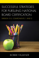 Successful Strategies for Pursuing National Board Certification : Version 3.0, Components 1 and 2 /