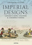 Imperial designs : Canada's ships, colonies & commerce tokens /