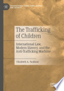 The Trafficking of Children : International Law, Modern Slavery, and the Anti-Trafficking Machine /