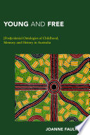 Young and free : [post]colonial ontologies of childhood, memory and history in Australia /