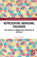 Representing Aboriginal childhood : the politics of memory and forgetting in Australia /