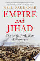 Empire and jihad : the Anglo-Arab wars of 1870-1920 /