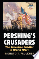 Pershing's Crusaders : the American soldier in World War I /