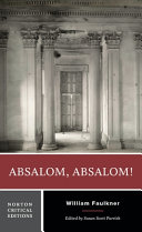 Absalom, Absalom! : authoritative text, backgrounds and contexts, criticism /