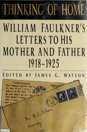 Thinking of home : William Faulkner's letters to his mother and father, 1918-1925 /