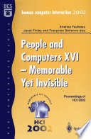 People and Computers XVI - Memorable Yet Invisible : Proceedings of HCI 2002 /