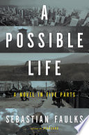 A possible life : a novel in five parts /