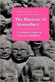 The rhetoric of immediacy : a cultural critique of Chan/Zen Buddhism /